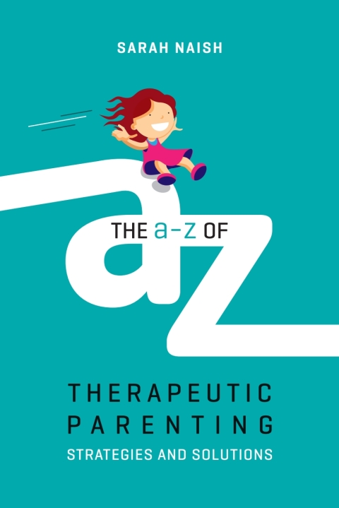 The A-Z of Therapeutic Parenting